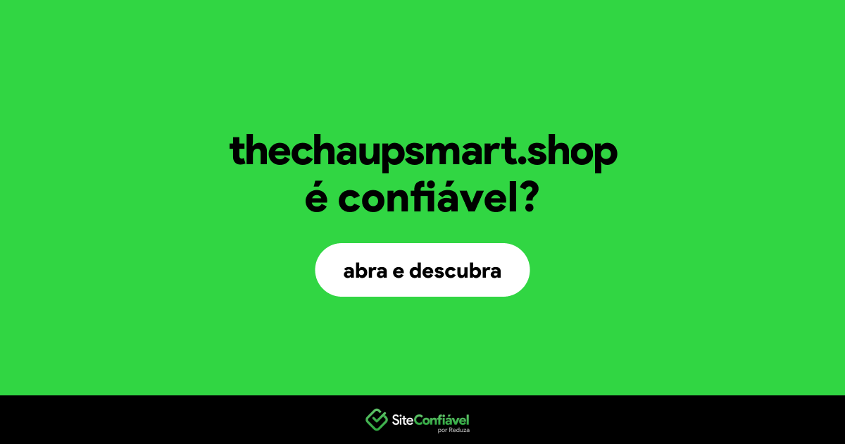 O site thechaupsmart.shop é confiável?
