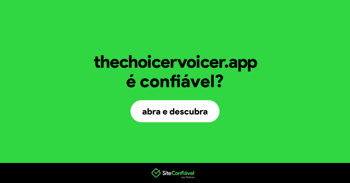 O site thechoicervoicer.app é confiável?