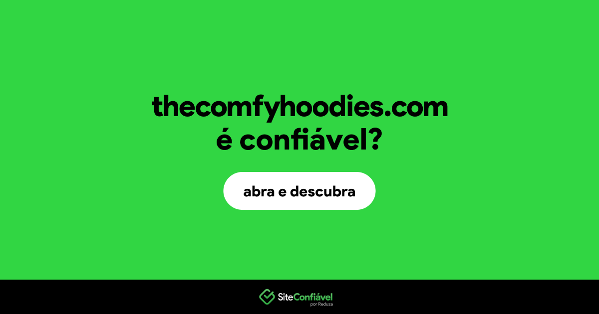 O site thecomfyhoodies.com é confiável?