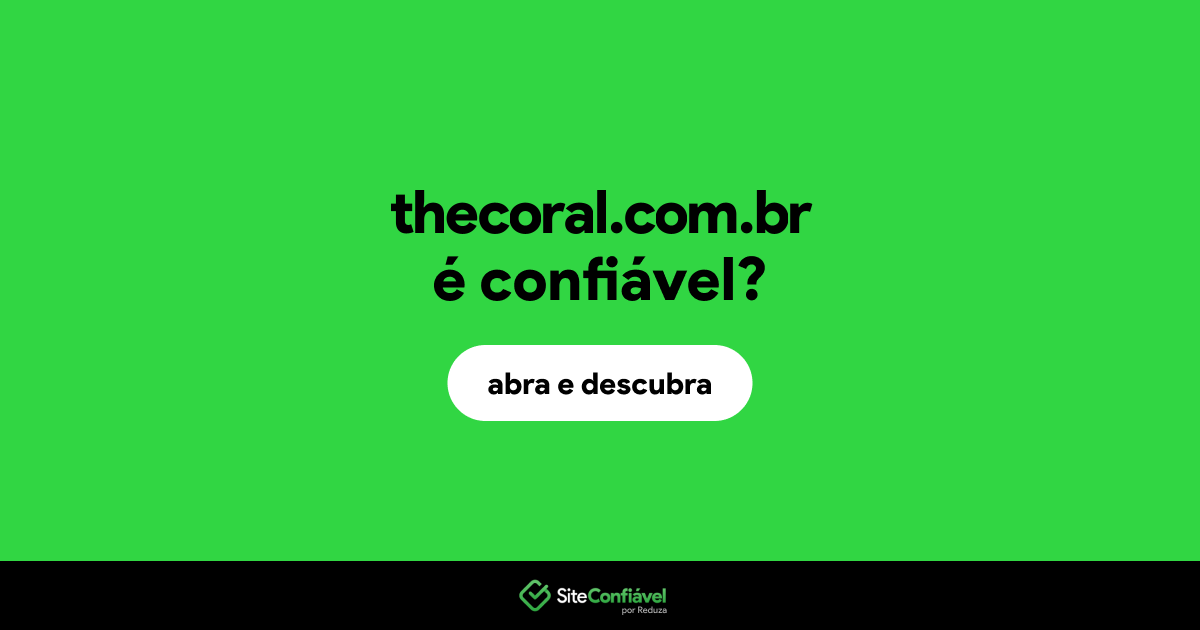 O site thecoral.com.br é confiável?