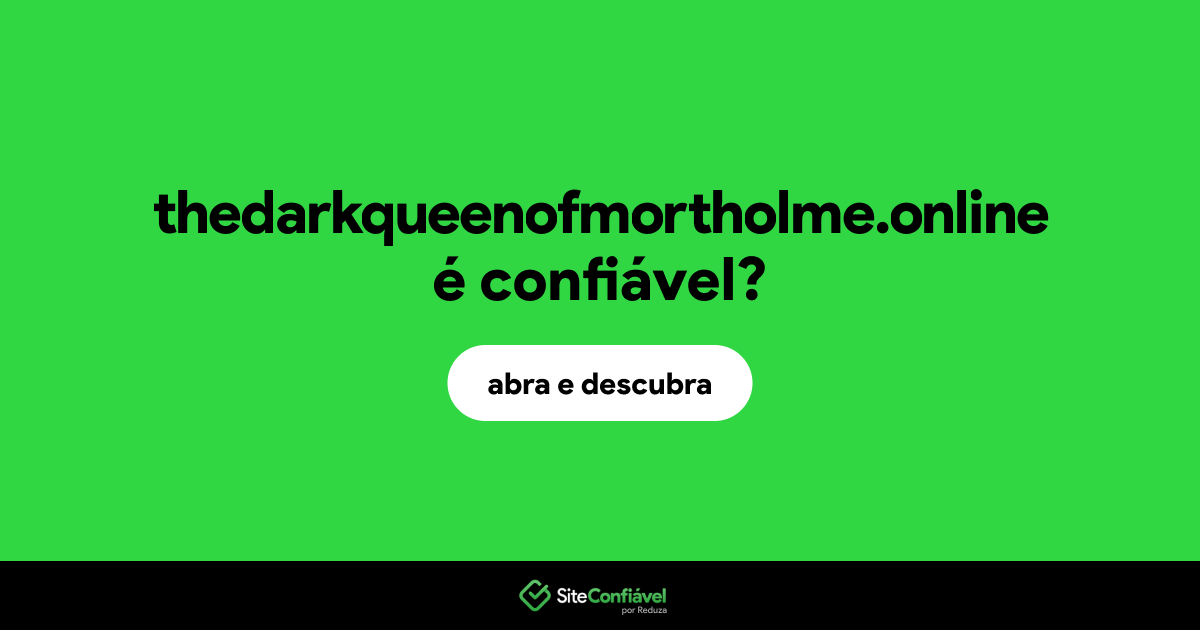 O site thedarkqueenofmortholme.online é confiável?