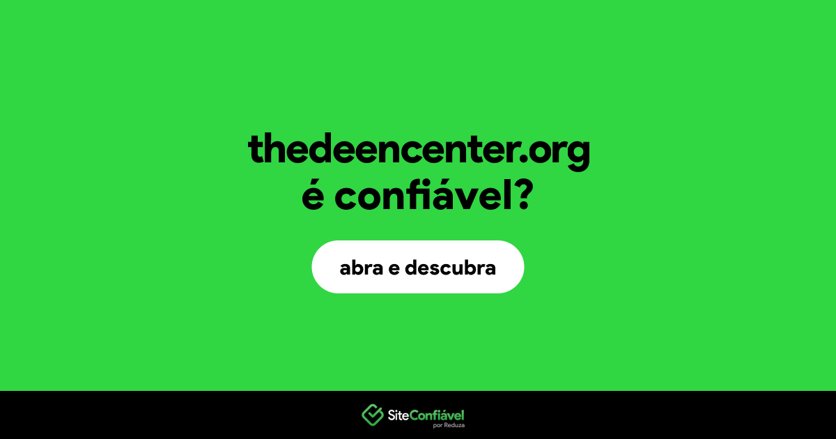 O site thedeencenter.org é confiável?
