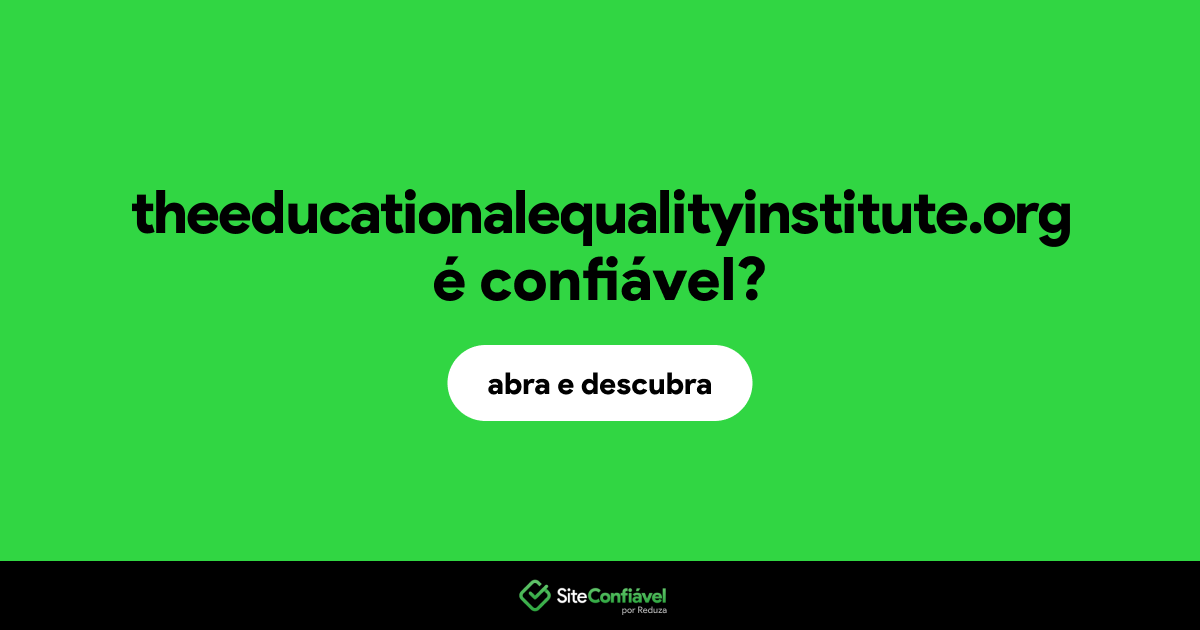 O site theeducationalequalityinstitute.org é confiável?
