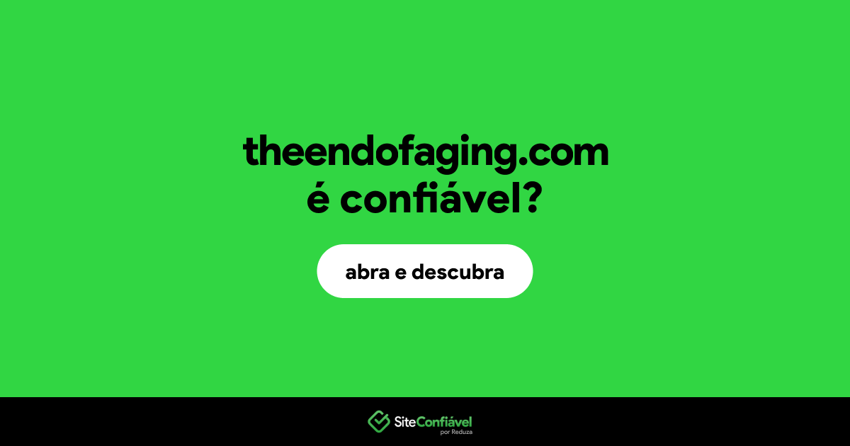 O site theendofaging.com é confiável?