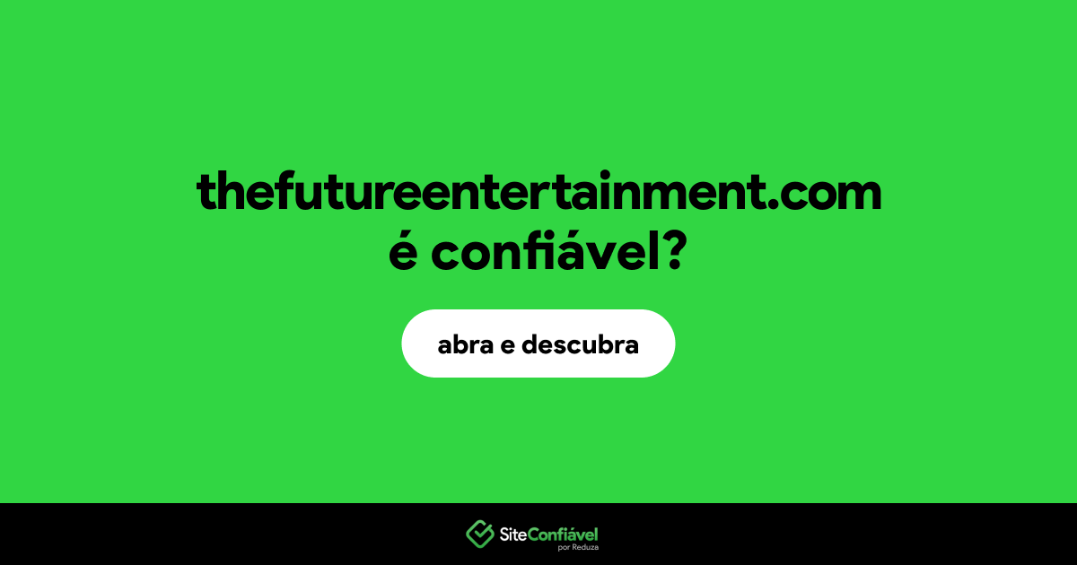 O site thefutureentertainment.com é confiável?