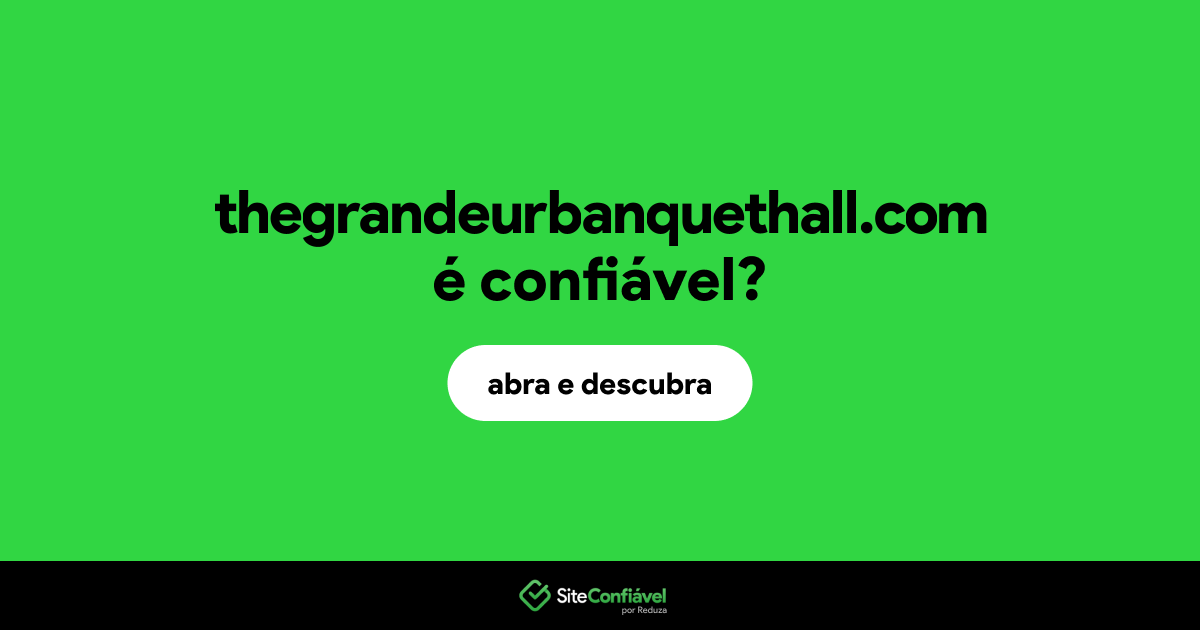 O site thegrandeurbanquethall.com é confiável?