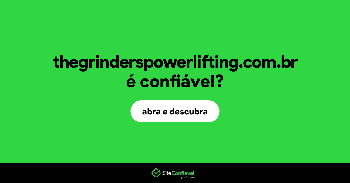 O site thegrinderspowerlifting.com.br é confiável?