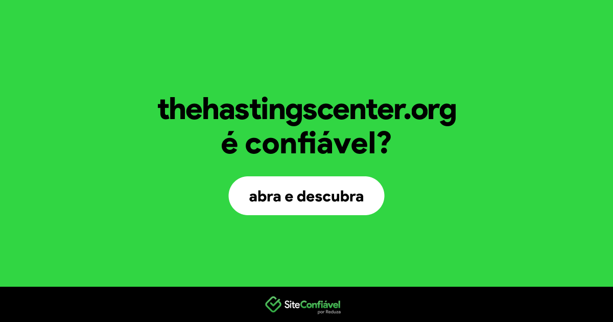 O site thehastingscenter.org é confiável?