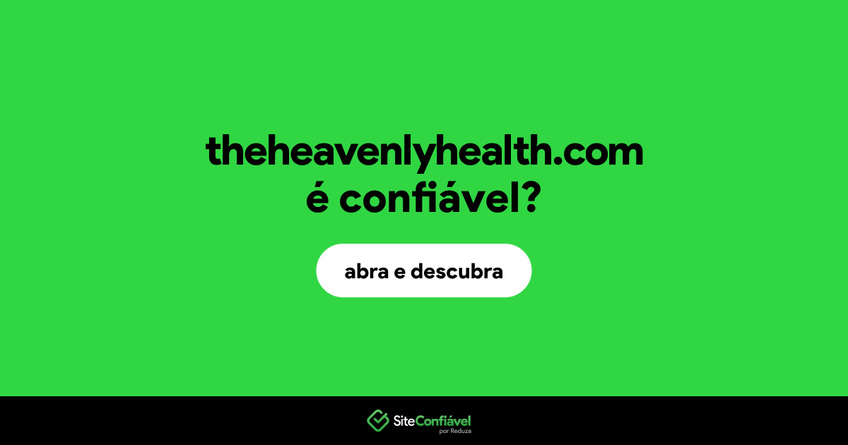 O site theheavenlyhealth.com é confiável?