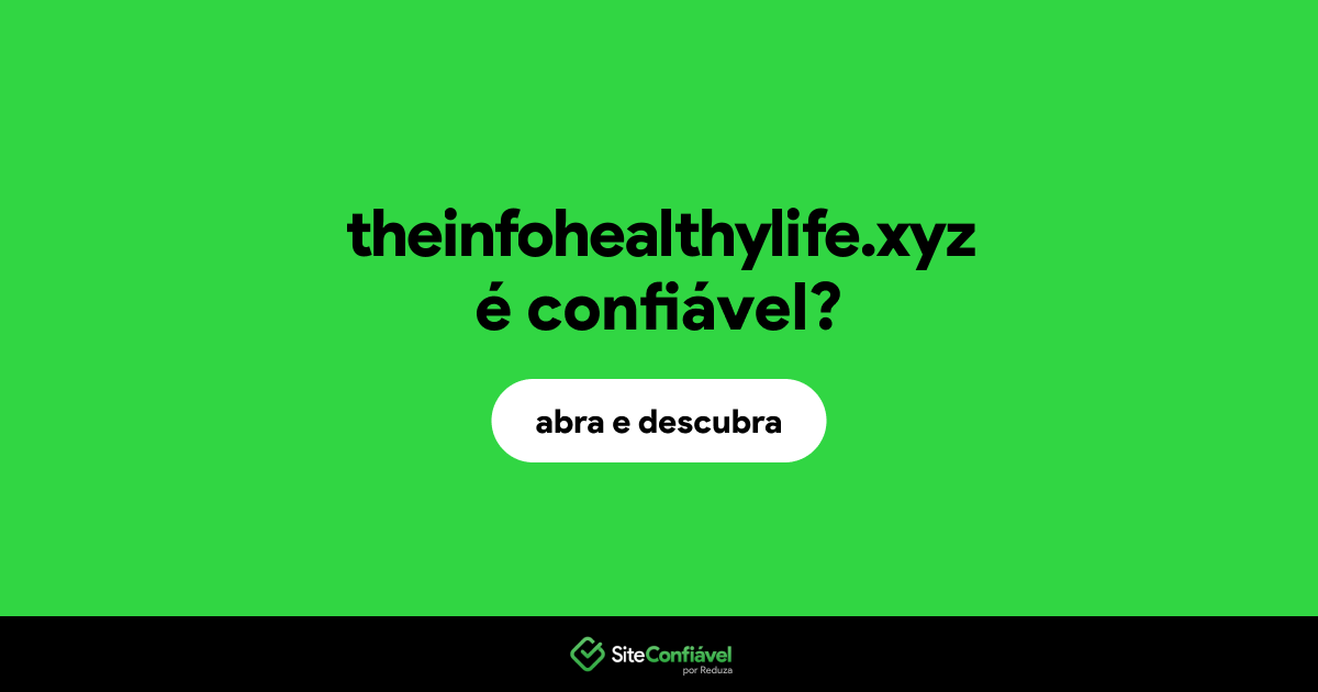 O site theinfohealthylife.xyz é confiável?