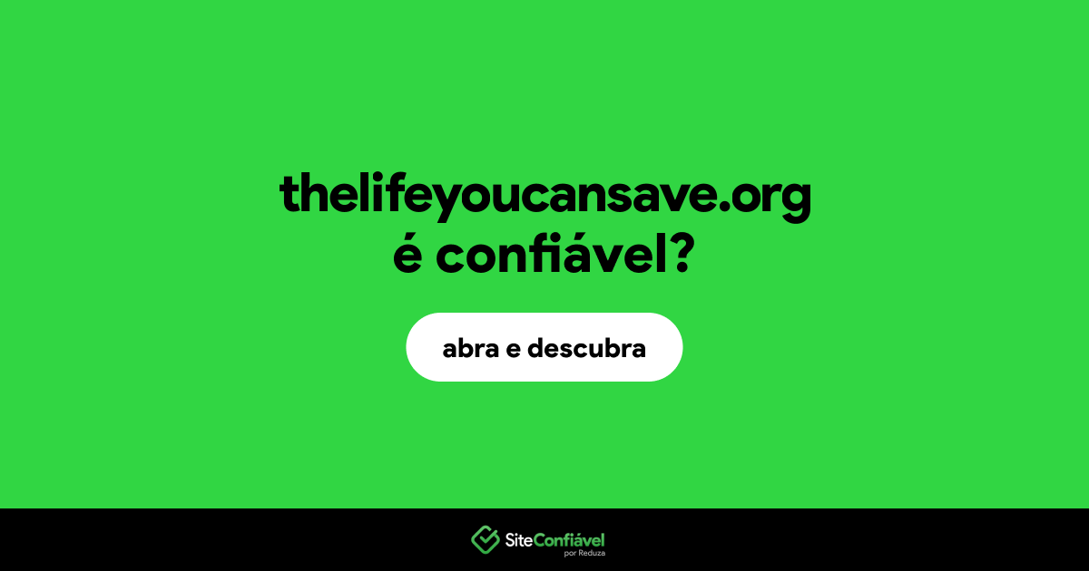 O site thelifeyoucansave.org é confiável?