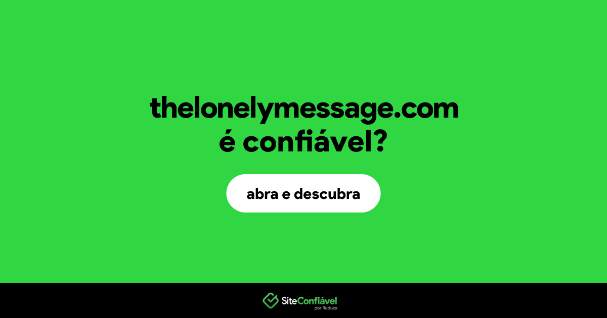 O site thelonelymessage.com é confiável?