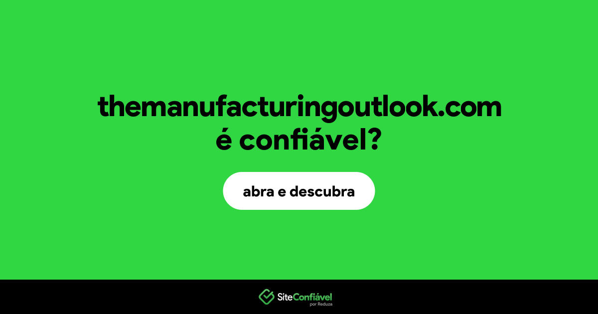 O site themanufacturingoutlook.com é confiável?