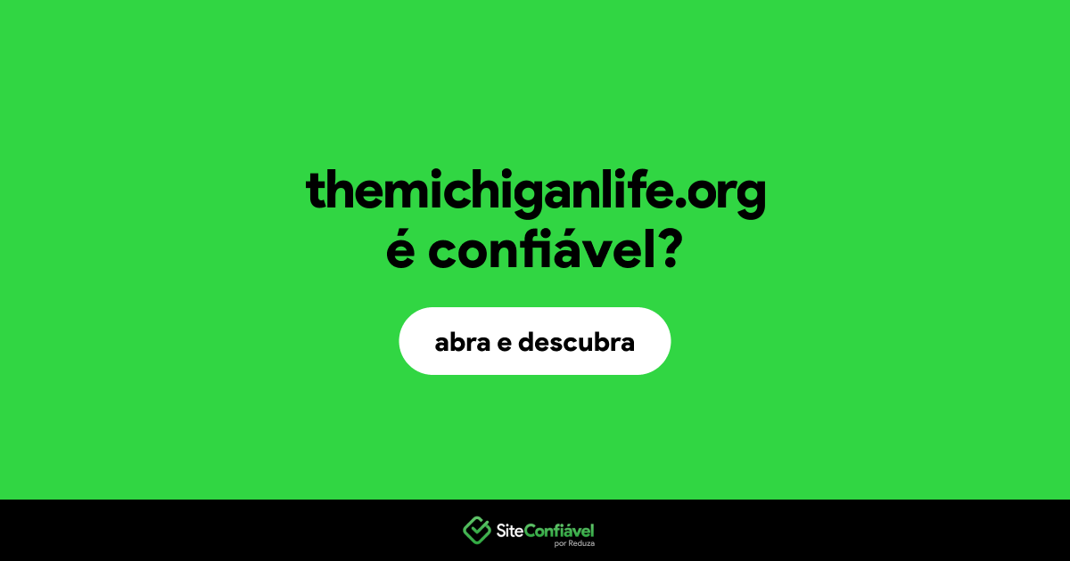 O site themichiganlife.org é confiável?