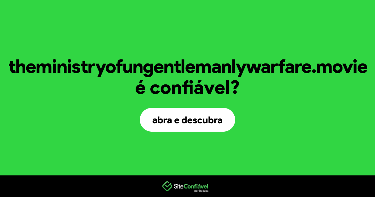 O site theministryofungentlemanlywarfare.movie é confiável?