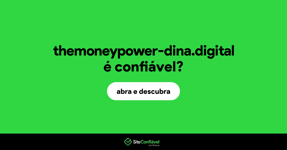 O site themoneypower-dina.digital é confiável?