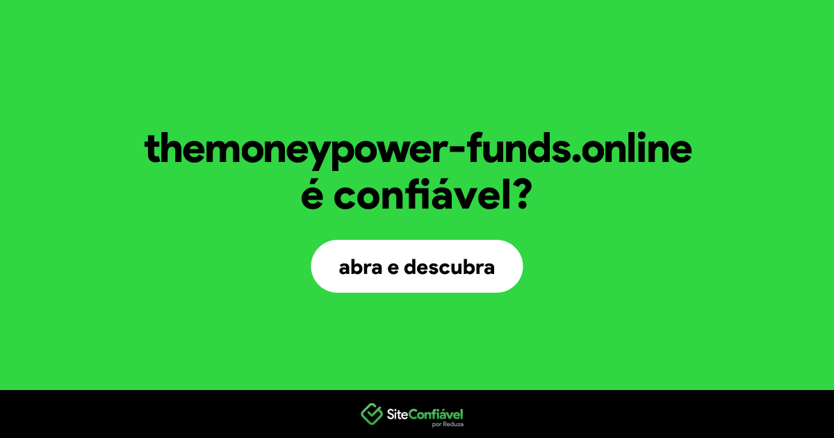 O site themoneypower-funds.online é confiável?