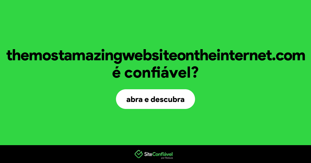 O site themostamazingwebsiteontheinternet.com é confiável?