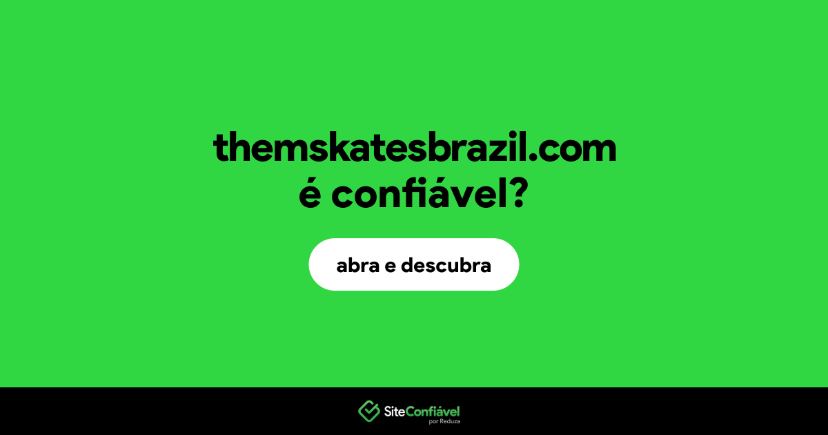 O site themskatesbrazil.com é confiável?