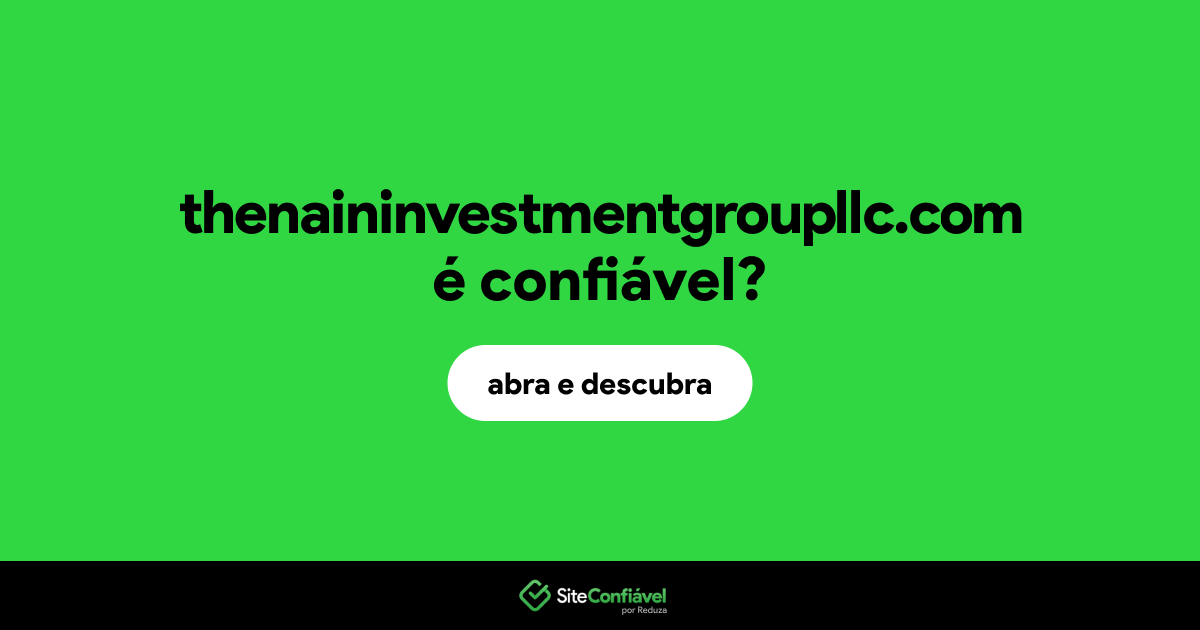 O site thenaininvestmentgroupllc.com é confiável?
