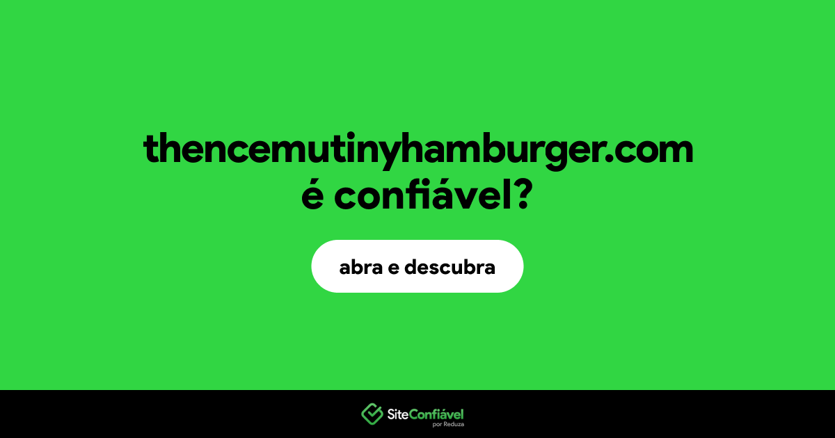O site thencemutinyhamburger.com é confiável?