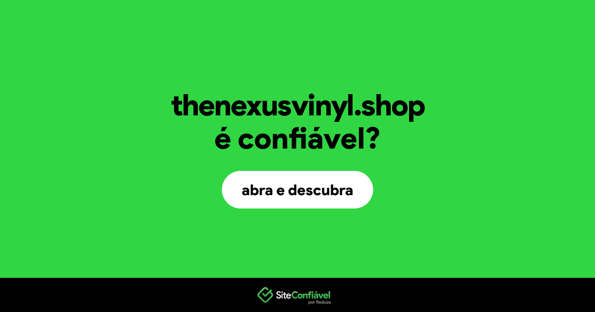 O site thenexusvinyl.shop é confiável?