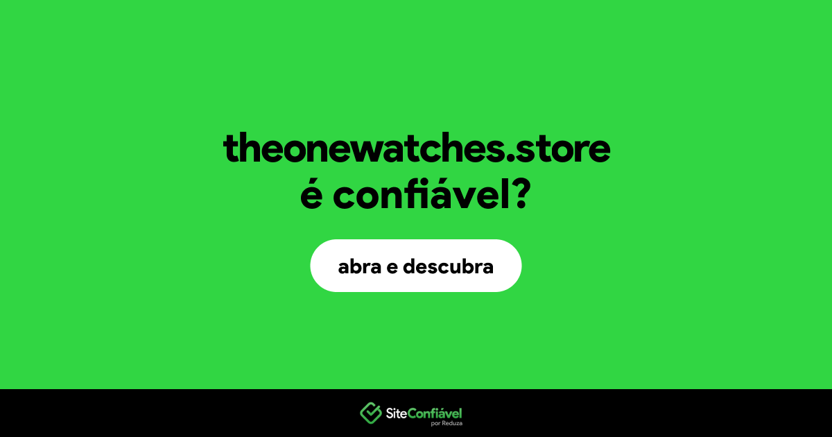 O site theonewatches.store é confiável?