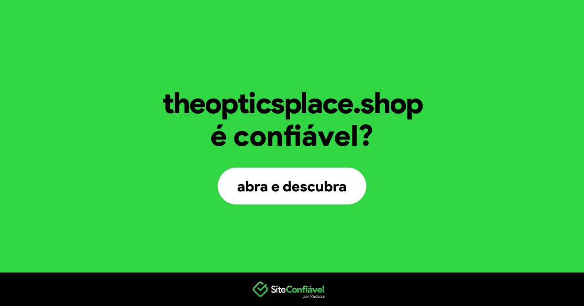 O site theopticsplace.shop é confiável?