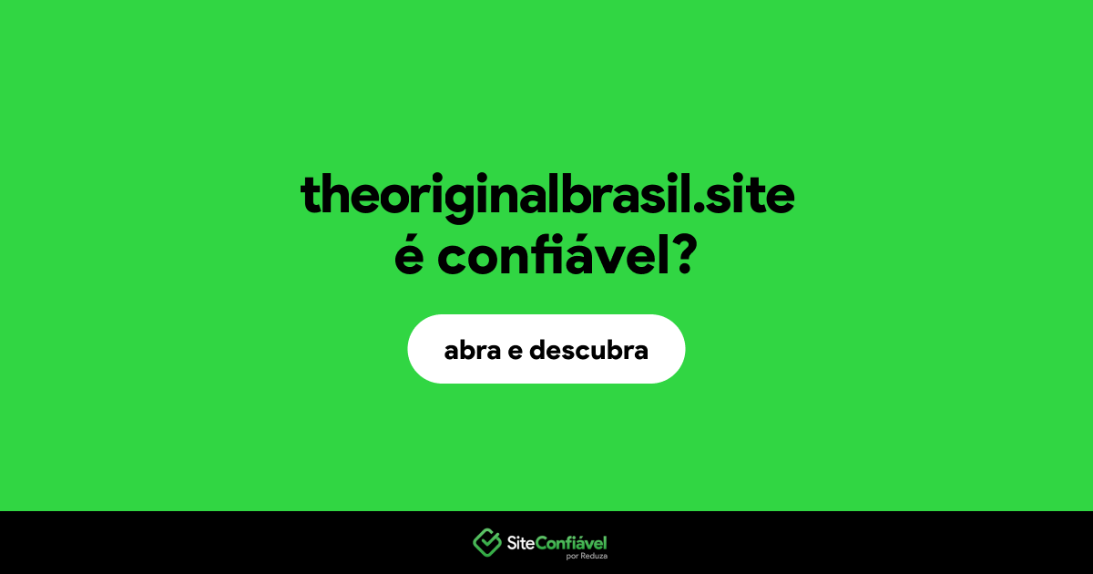 O site theoriginalbrasil.site é confiável?