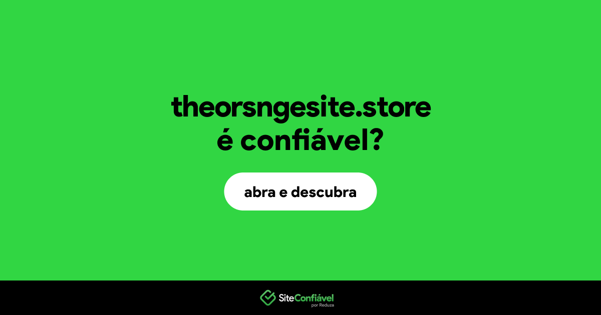 O site theorsngesite.store é confiável?