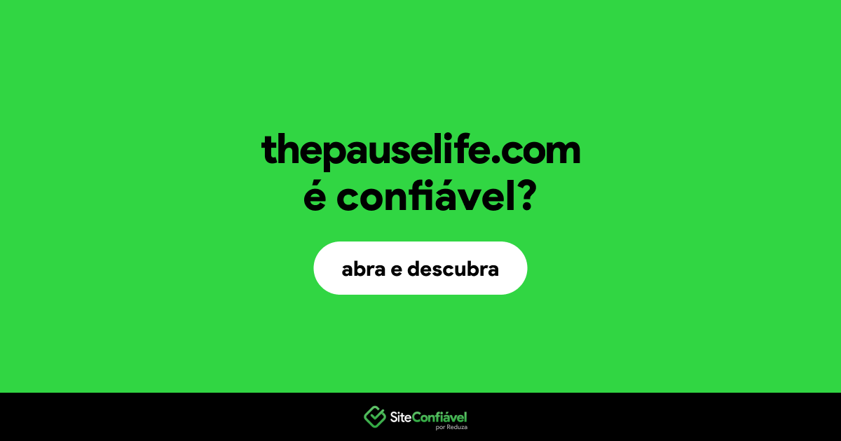O site thepauselife.com é confiável?