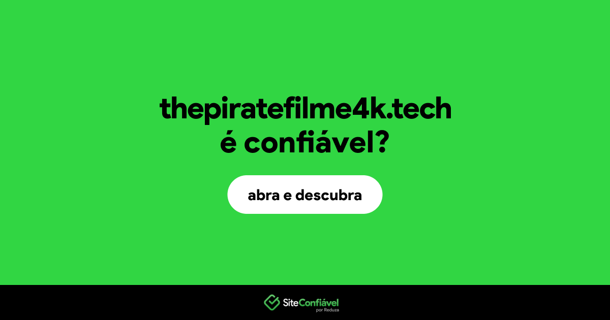 O site thepiratefilme4k.tech é confiável?