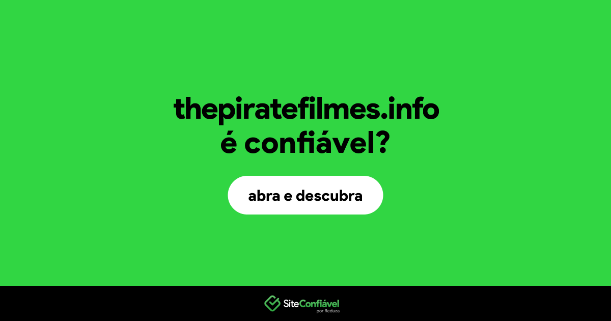 O site thepiratefilmes.info é confiável?