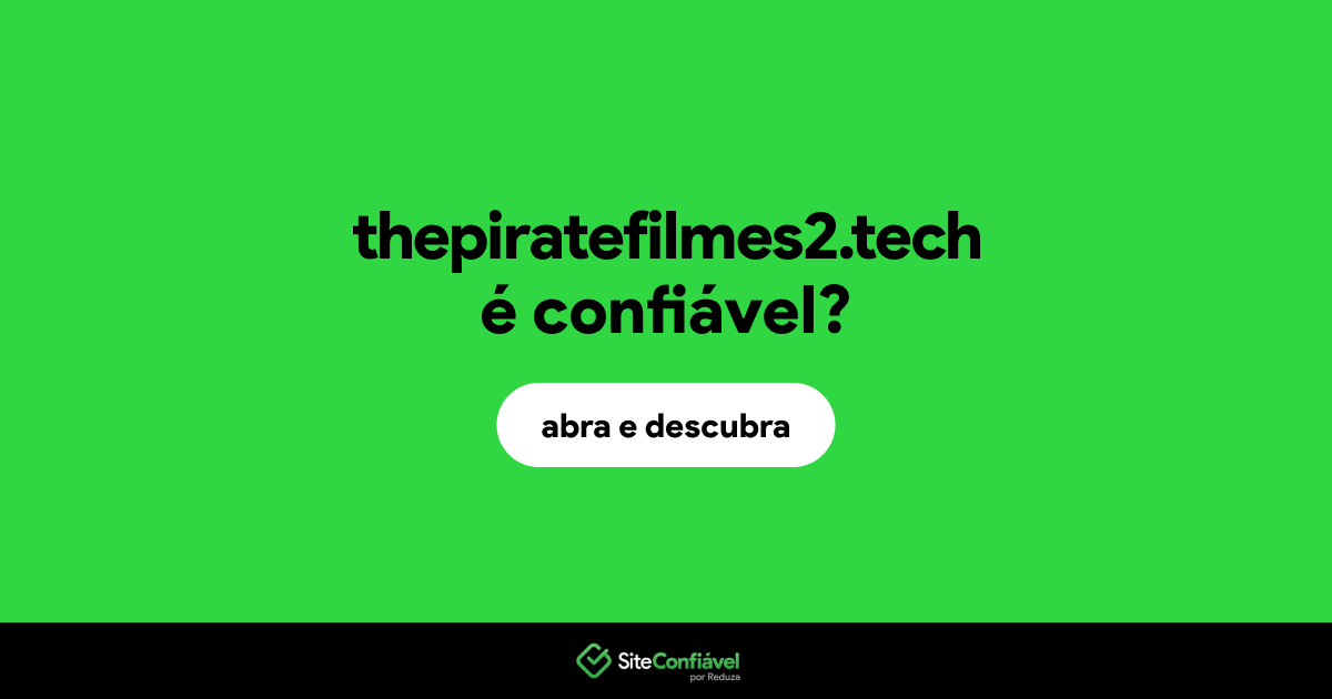 O site thepiratefilmes2.tech é confiável?
