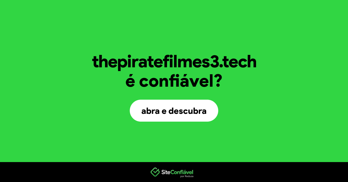 O site thepiratefilmes3.tech é confiável?