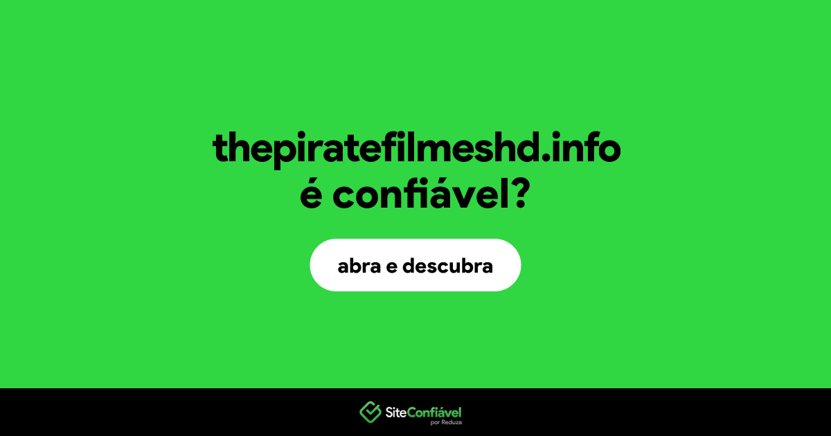 O site thepiratefilmeshd.info é confiável?