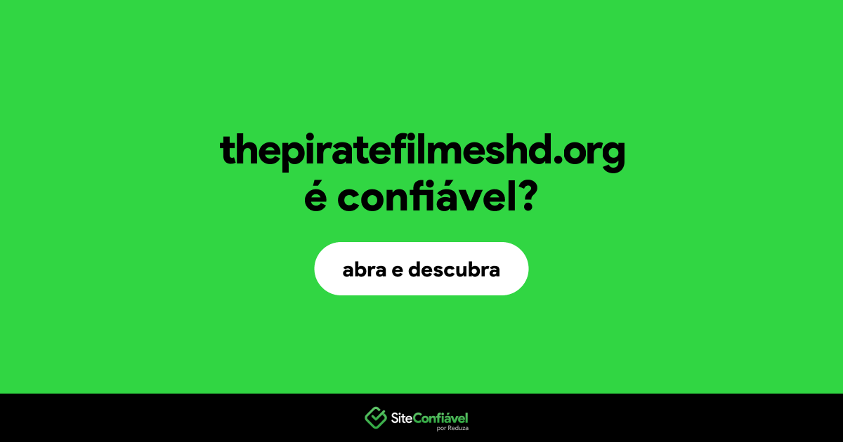 O site thepiratefilmeshd.org é confiável?