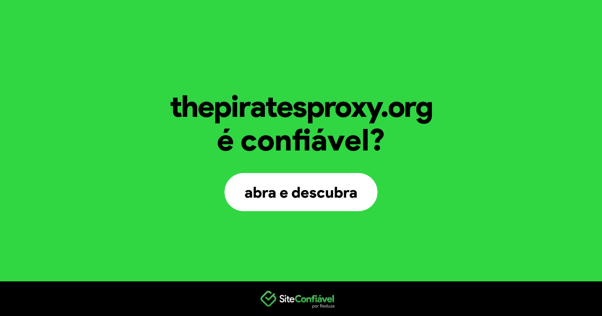 O site thepiratesproxy.org é confiável?