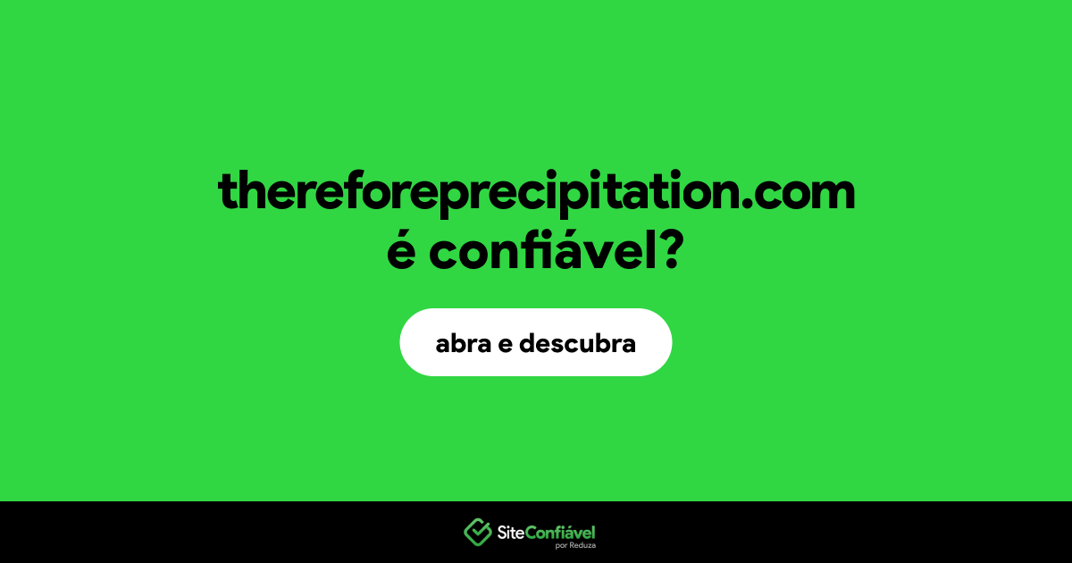 O site thereforeprecipitation.com é confiável?