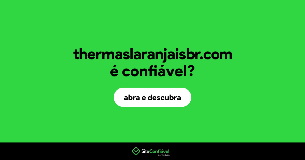 O site thermaslaranjaisbr.com é confiável?