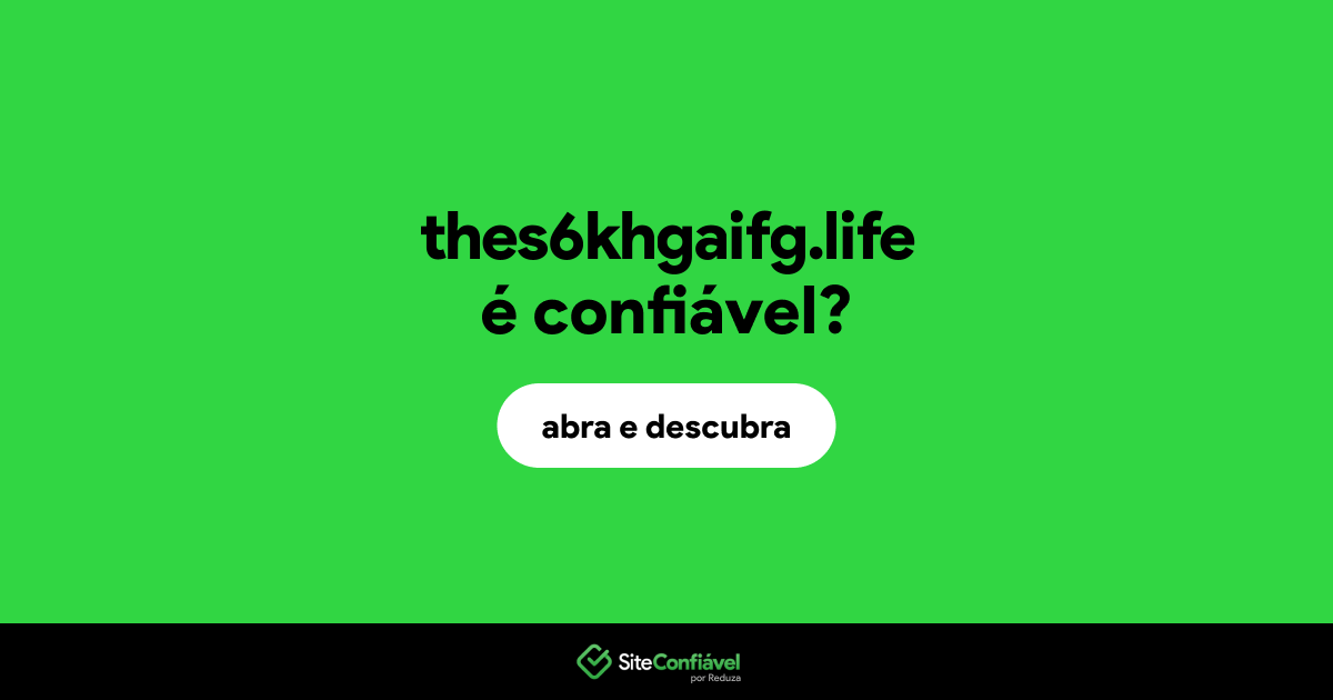 O site thes6khgaifg.life é confiável?