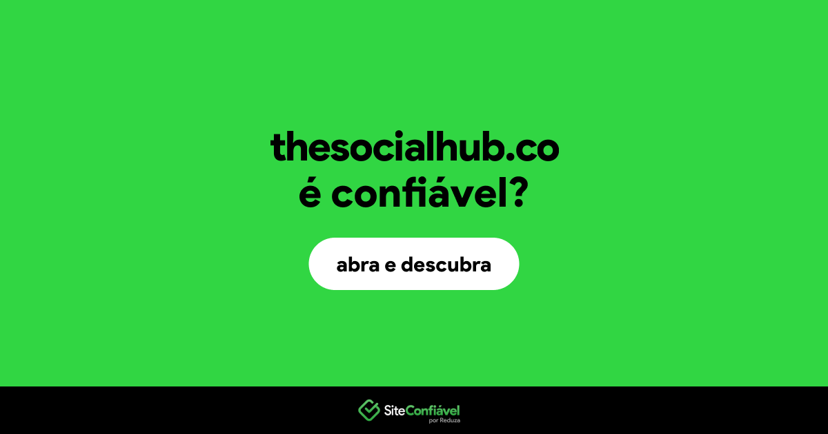 O site thesocialhub.co é confiável?