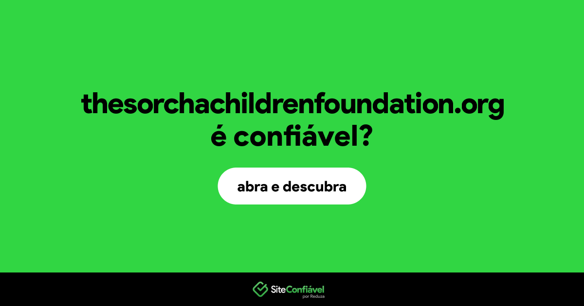 O site thesorchachildrenfoundation.org é confiável?