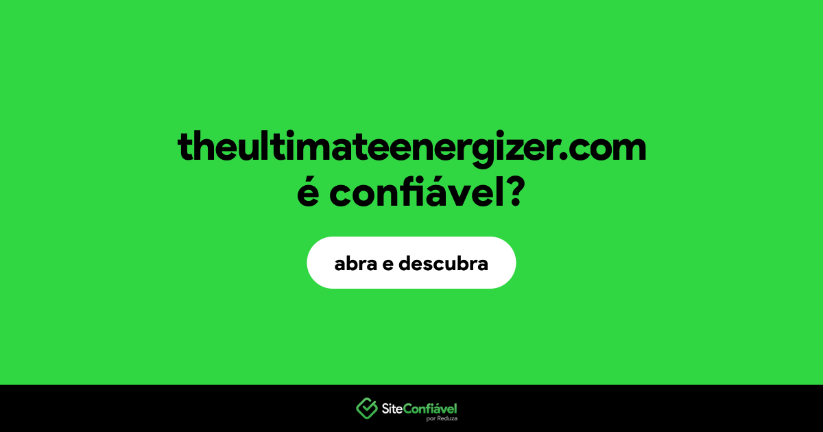 O site theultimateenergizer.com é confiável?