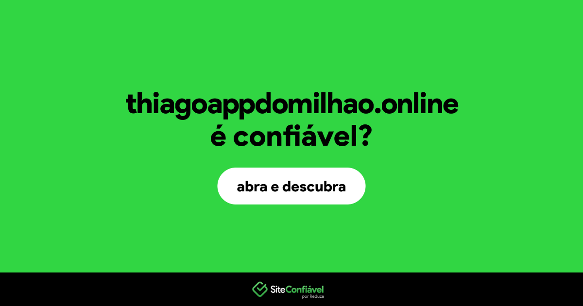 O site thiagoappdomilhao.online é confiável?