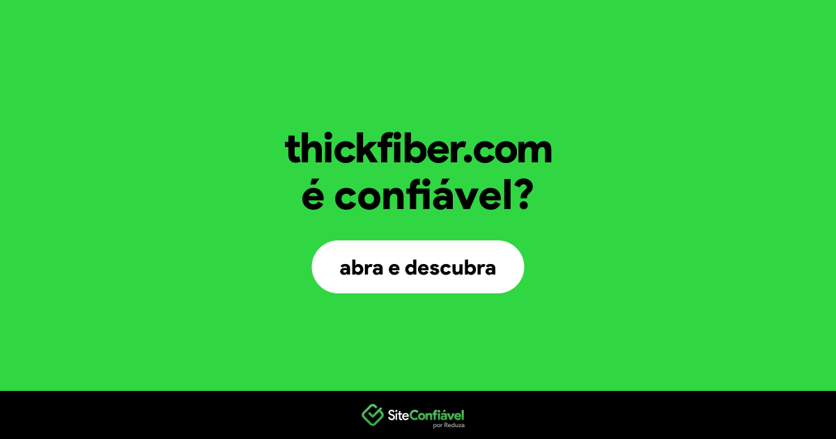 O site thickfiber.com é confiável?