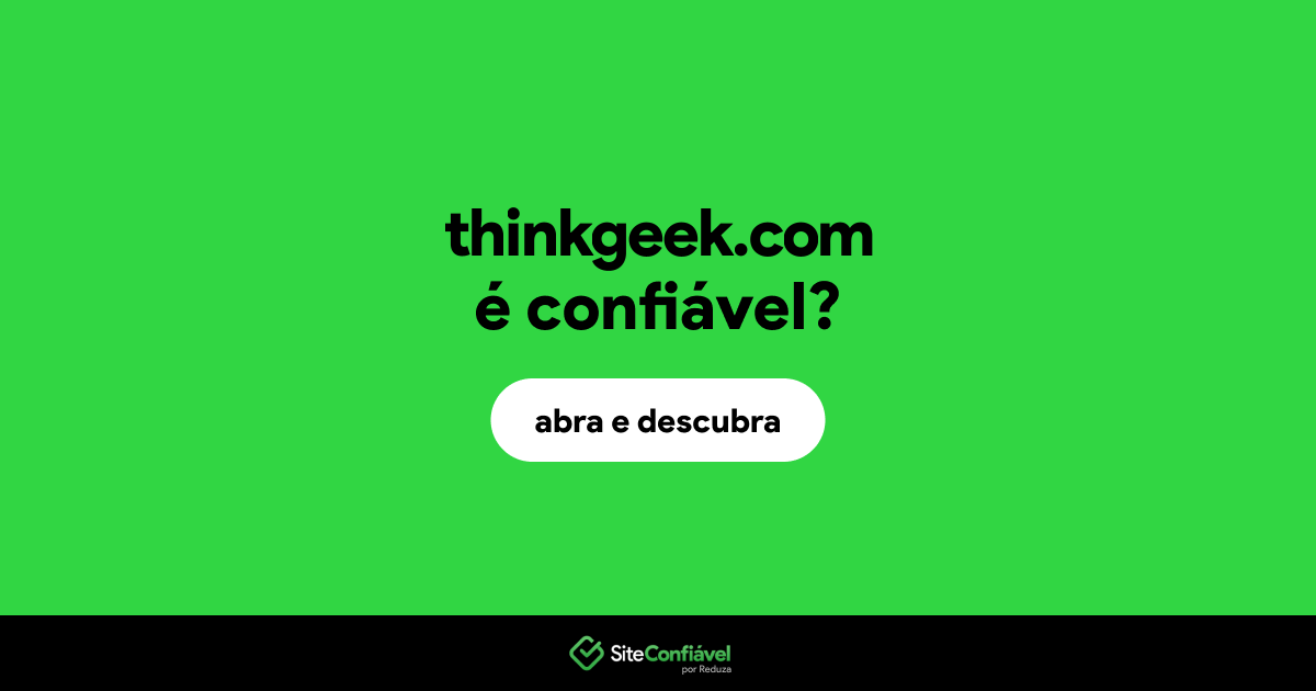 O site thinkgeek.com é confiável?