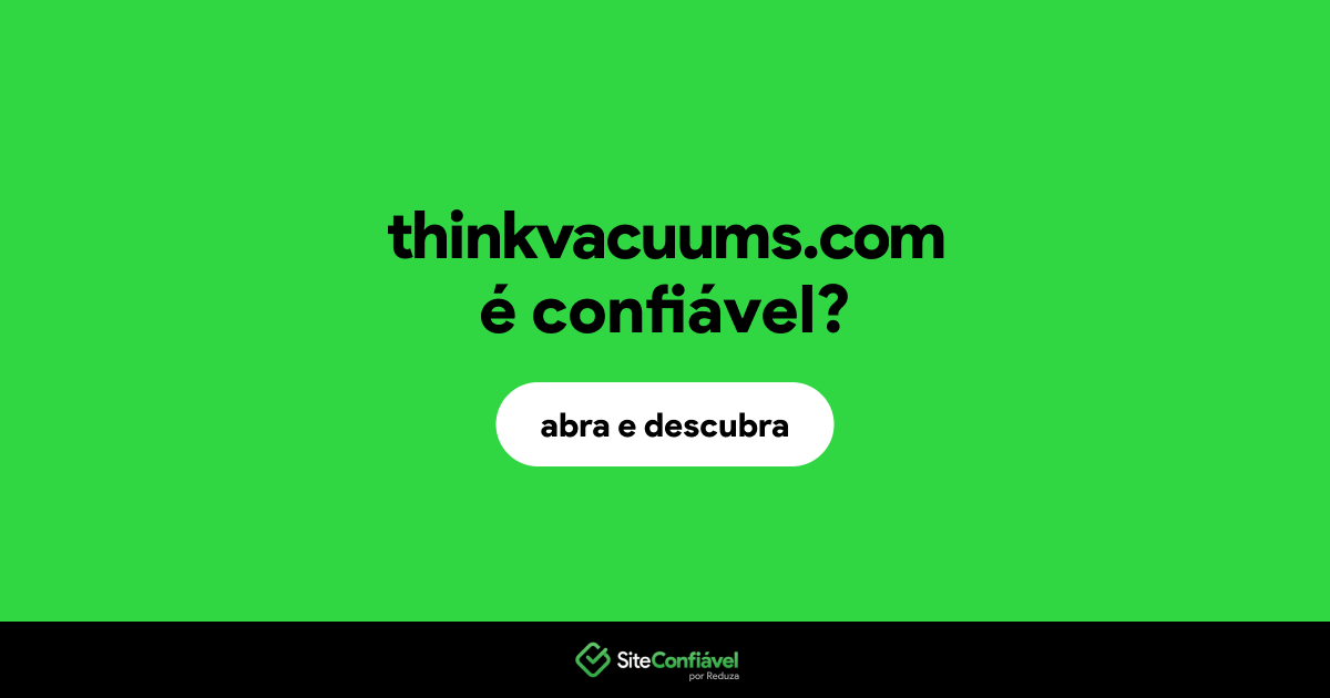 O site thinkvacuums.com é confiável?