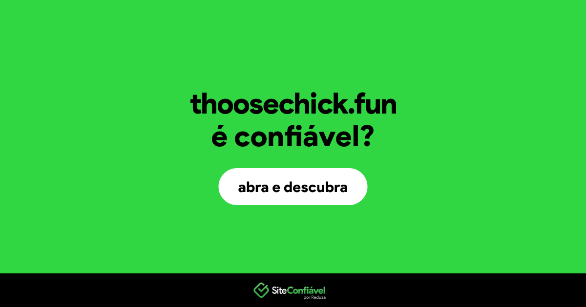 O site thoosechick.fun é confiável?