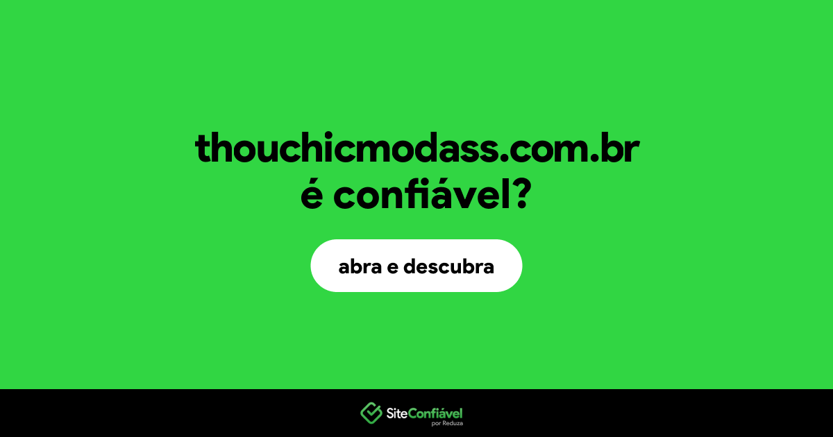 O site thouchicmodass.com.br é confiável?